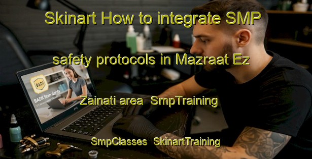 Skinart How to integrate SMP safety protocols in Mazraat Ez Zainati area | SmpTraining | SmpClasses | SkinartTraining-Lebanon