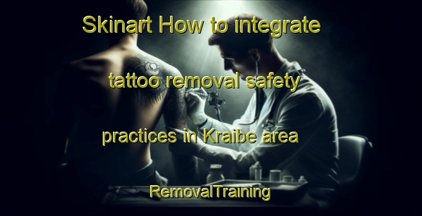 Skinart How to integrate tattoo removal safety practices in Kraibe area | RemovalTraining | RemovalClasses | SkinartTraining-Lebanon