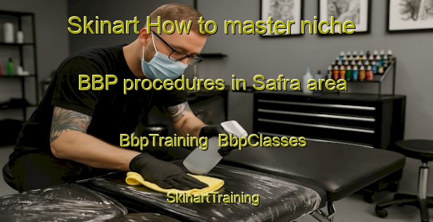Skinart How to master niche BBP procedures in Safra area | BbpTraining | BbpClasses | SkinartTraining-Lebanon