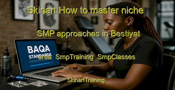 Skinart How to master niche SMP approaches in Bestiyat area | SmpTraining | SmpClasses | SkinartTraining-Lebanon