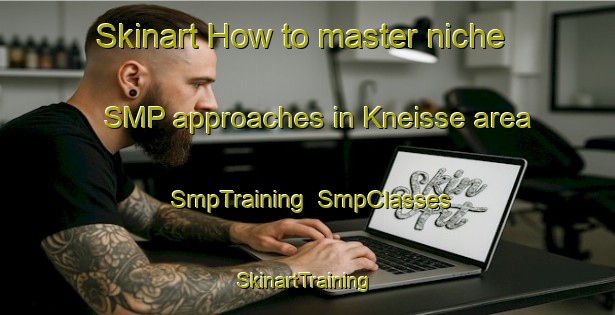 Skinart How to master niche SMP approaches in Kneisse area | SmpTraining | SmpClasses | SkinartTraining-Lebanon