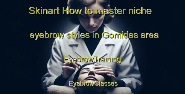 Skinart How to master niche eyebrow styles in Gomidas area | EyebrowTraining | EyebrowClasses | SkinartTraining-Lebanon
