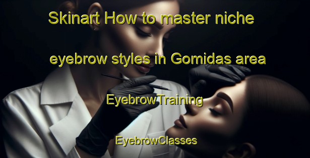 Skinart How to master niche eyebrow styles in Gomidas area | EyebrowTraining | EyebrowClasses | SkinartTraining-Lebanon