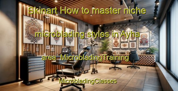 Skinart How to master niche microblading styles in Ayha area | MicrobladingTraining | MicrobladingClasses | SkinartTraining-Lebanon