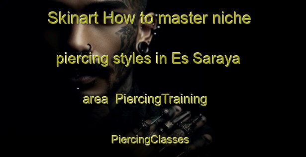 Skinart How to master niche piercing styles in Es Saraya area | PiercingTraining | PiercingClasses | SkinartTraining-Lebanon