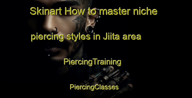 Skinart How to master niche piercing styles in Jiita area | PiercingTraining | PiercingClasses | SkinartTraining-Lebanon