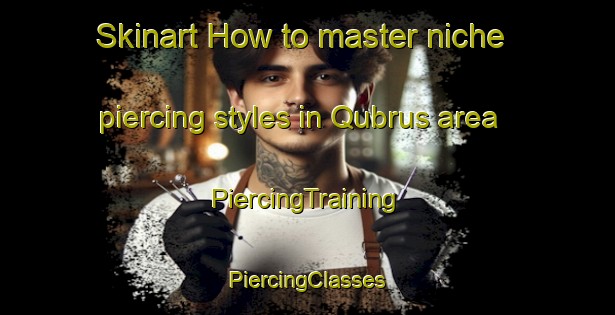 Skinart How to master niche piercing styles in Qubrus area | #PiercingTraining #PiercingClasses #SkinartTraining-Lebanon