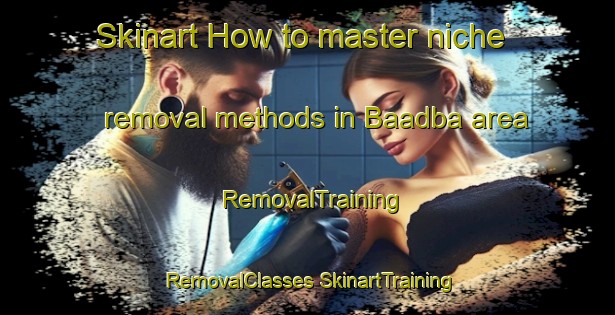 Skinart How to master niche removal methods in Baadba area | #RemovalTraining #RemovalClasses #SkinartTraining-Lebanon