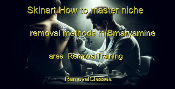 Skinart How to master niche removal methods in Bmaryamine area | RemovalTraining | RemovalClasses | SkinartTraining-Lebanon