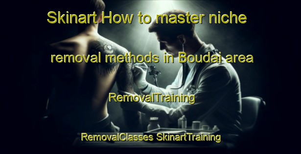 Skinart How to master niche removal methods in Boudai area | #RemovalTraining #RemovalClasses #SkinartTraining-Lebanon