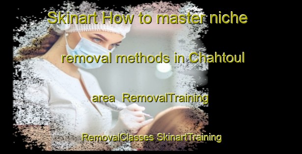 Skinart How to master niche removal methods in Chahtoul area | #RemovalTraining #RemovalClasses #SkinartTraining-Lebanon