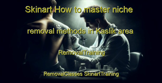 Skinart How to master niche removal methods in Kaslik area | #RemovalTraining #RemovalClasses #SkinartTraining-Lebanon