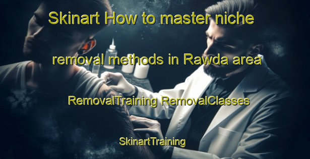 Skinart How to master niche removal methods in Rawda area | #RemovalTraining #RemovalClasses #SkinartTraining-Lebanon