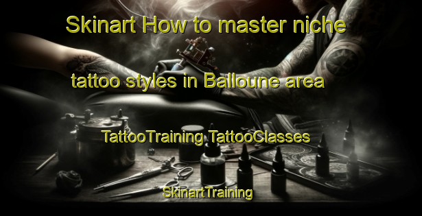 Skinart How to master niche tattoo styles in Balloune area | #TattooTraining #TattooClasses #SkinartTraining-Lebanon