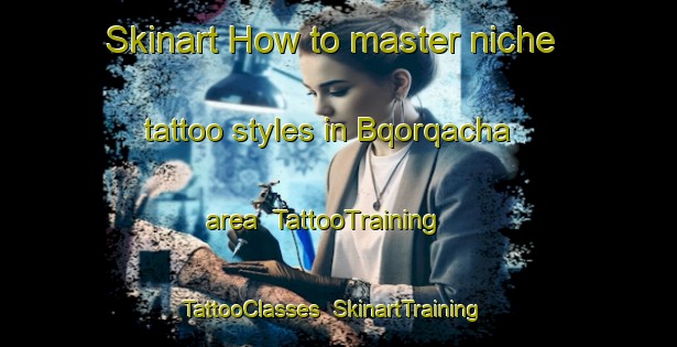 Skinart How to master niche tattoo styles in Bqorqacha area | TattooTraining | TattooClasses | SkinartTraining-Lebanon