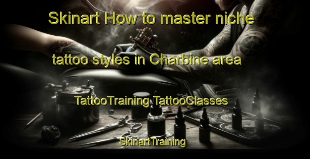 Skinart How to master niche tattoo styles in Charbine area | #TattooTraining #TattooClasses #SkinartTraining-Lebanon