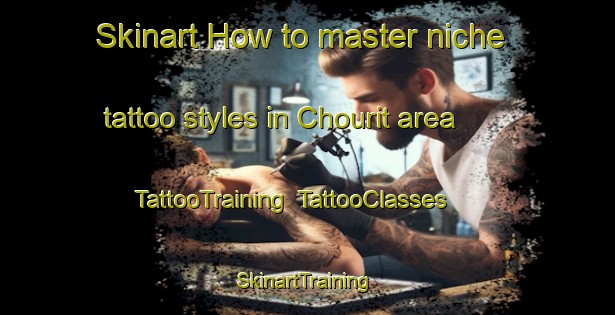 Skinart How to master niche tattoo styles in Chourit area | TattooTraining | TattooClasses | SkinartTraining-Lebanon