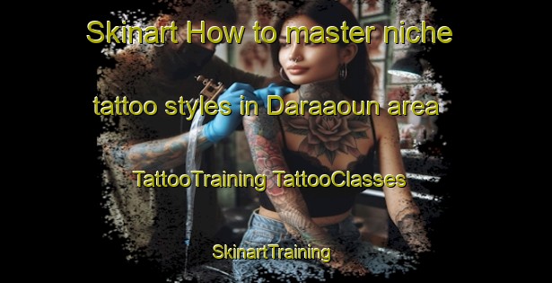 Skinart How to master niche tattoo styles in Daraaoun area | #TattooTraining #TattooClasses #SkinartTraining-Lebanon