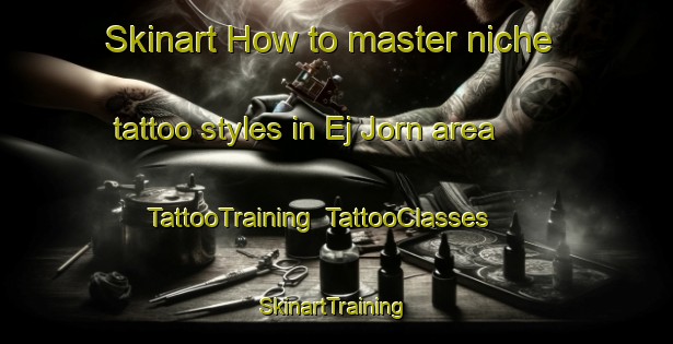 Skinart How to master niche tattoo styles in Ej Jorn area | TattooTraining | TattooClasses | SkinartTraining-Lebanon