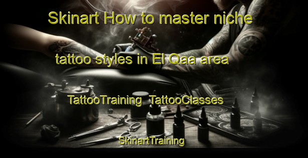 Skinart How to master niche tattoo styles in El Qaa area | TattooTraining | TattooClasses | SkinartTraining-Lebanon