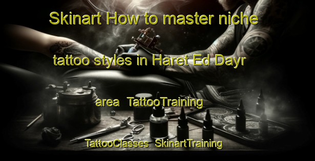 Skinart How to master niche tattoo styles in Haret Ed Dayr area | TattooTraining | TattooClasses | SkinartTraining-Lebanon