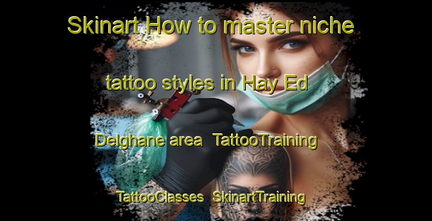Skinart How to master niche tattoo styles in Hay Ed Delghane area | TattooTraining | TattooClasses | SkinartTraining-Lebanon