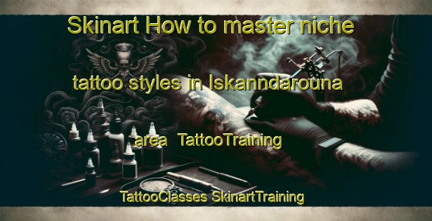 Skinart How to master niche tattoo styles in Iskanndarouna area | #TattooTraining #TattooClasses #SkinartTraining-Lebanon