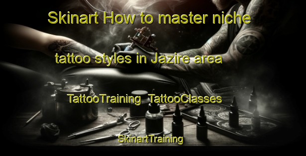 Skinart How to master niche tattoo styles in Jazire area | TattooTraining | TattooClasses | SkinartTraining-Lebanon