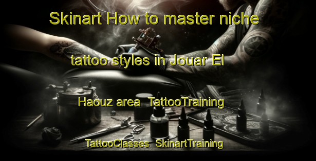 Skinart How to master niche tattoo styles in Jouar El Haouz area | TattooTraining | TattooClasses | SkinartTraining-Lebanon