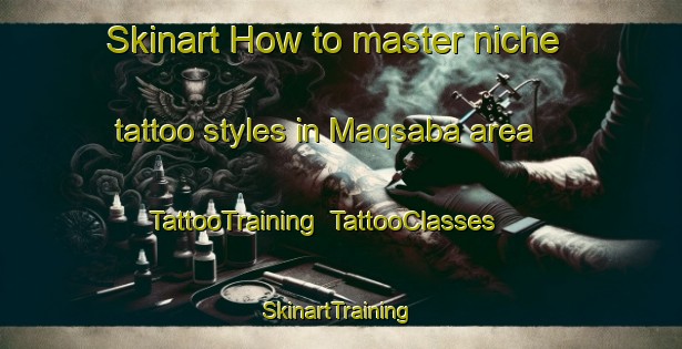 Skinart How to master niche tattoo styles in Maqsaba area | TattooTraining | TattooClasses | SkinartTraining-Lebanon
