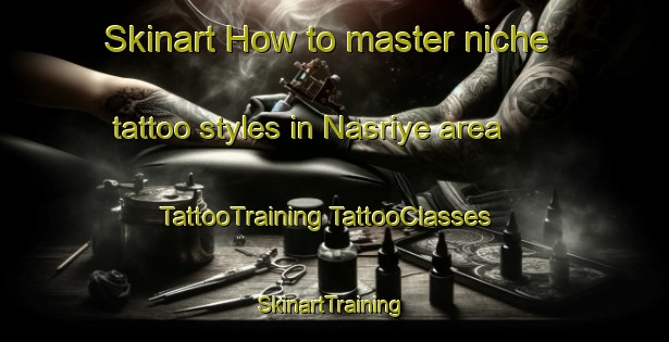 Skinart How to master niche tattoo styles in Nasriye area | #TattooTraining #TattooClasses #SkinartTraining-Lebanon