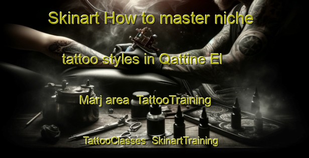 Skinart How to master niche tattoo styles in Qattine El Marj area | TattooTraining | TattooClasses | SkinartTraining-Lebanon