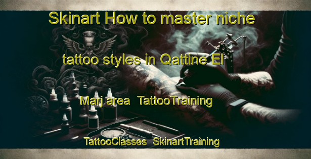 Skinart How to master niche tattoo styles in Qattine El Marj area | TattooTraining | TattooClasses | SkinartTraining-Lebanon