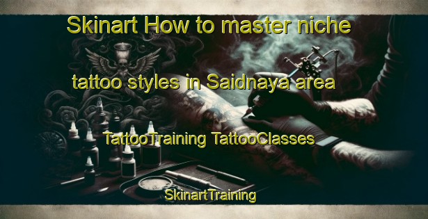 Skinart How to master niche tattoo styles in Saidnaya area | #TattooTraining #TattooClasses #SkinartTraining-Lebanon