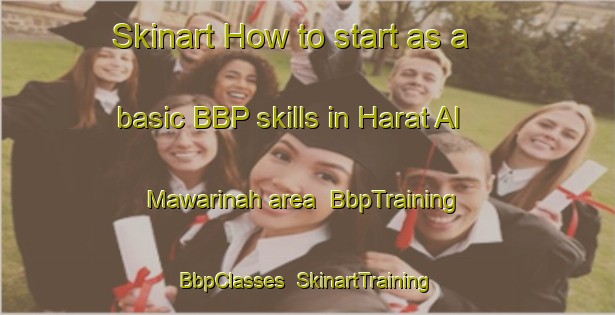 Skinart How to start as a basic BBP skills in Harat Al Mawarinah area | BbpTraining | BbpClasses | SkinartTraining-Lebanon