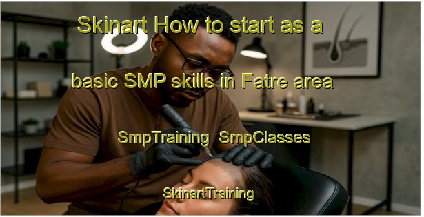 Skinart How to start as a basic SMP skills in Fatre area | SmpTraining | SmpClasses | SkinartTraining-Lebanon