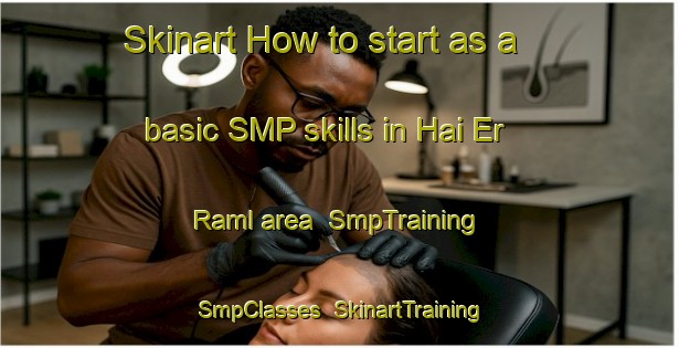 Skinart How to start as a basic SMP skills in Hai Er Raml area | SmpTraining | SmpClasses | SkinartTraining-Lebanon