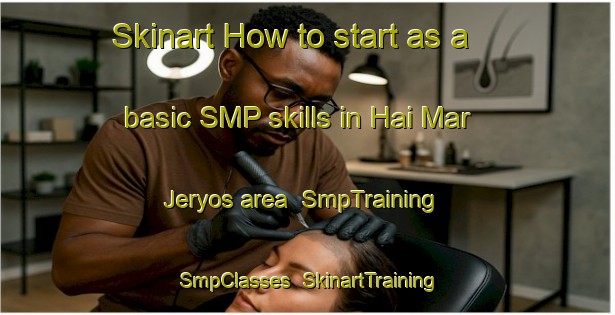 Skinart How to start as a basic SMP skills in Hai Mar Jeryos area | SmpTraining | SmpClasses | SkinartTraining-Lebanon