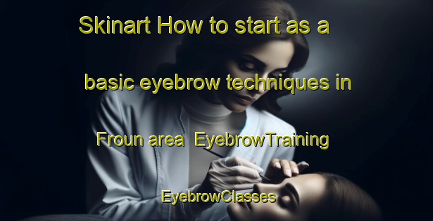 Skinart How to start as a basic eyebrow techniques in Froun area | EyebrowTraining | EyebrowClasses | SkinartTraining-Lebanon