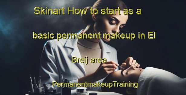 Skinart How to start as a basic permanent makeup in El Breij area | PermanentmakeupTraining | PermanentmakeupClasses | SkinartTraining-Lebanon
