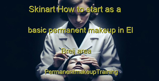 Skinart How to start as a basic permanent makeup in El Breij area | PermanentmakeupTraining | PermanentmakeupClasses | SkinartTraining-Lebanon