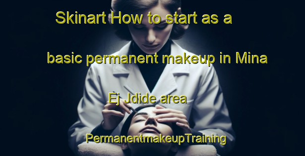 Skinart How to start as a basic permanent makeup in Mina Ej Jdide area | PermanentmakeupTraining | PermanentmakeupClasses | SkinartTraining-Lebanon