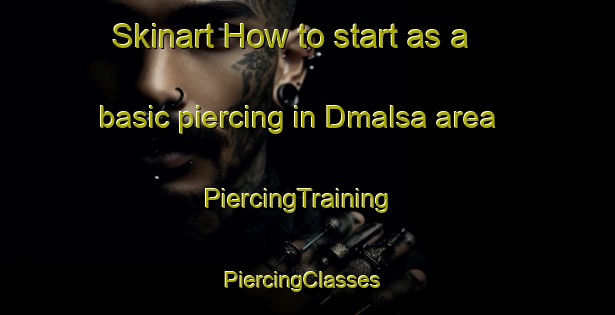 Skinart How to start as a basic piercing in Dmalsa area | PiercingTraining | PiercingClasses | SkinartTraining-Lebanon