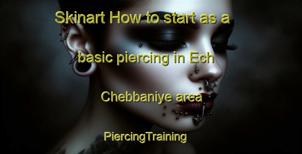 Skinart How to start as a basic piercing in Ech Chebbaniye area | PiercingTraining | PiercingClasses | SkinartTraining-Lebanon