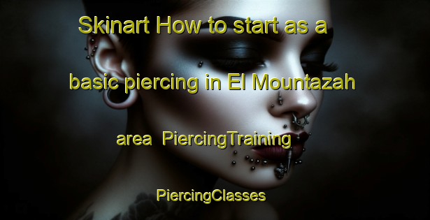 Skinart How to start as a basic piercing in El Mountazah area | PiercingTraining | PiercingClasses | SkinartTraining-Lebanon