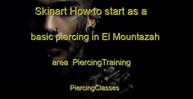 Skinart How to start as a basic piercing in El Mountazah area | PiercingTraining | PiercingClasses | SkinartTraining-Lebanon
