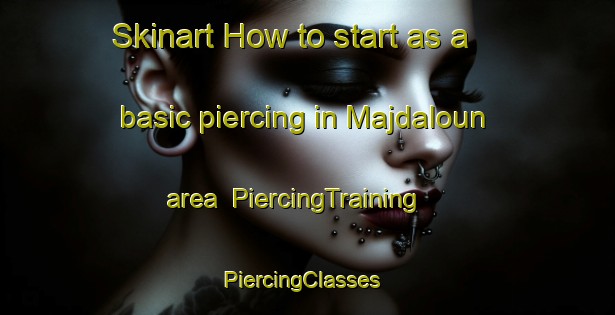 Skinart How to start as a basic piercing in Majdaloun area | PiercingTraining | PiercingClasses | SkinartTraining-Lebanon