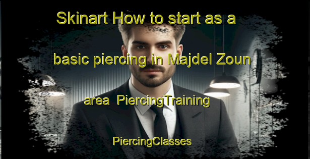 Skinart How to start as a basic piercing in Majdel Zoun area | PiercingTraining | PiercingClasses | SkinartTraining-Lebanon