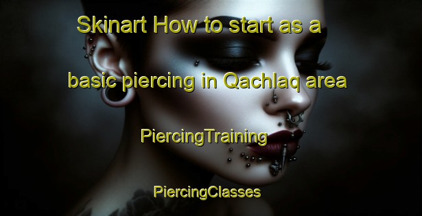 Skinart How to start as a basic piercing in Qachlaq area | PiercingTraining | PiercingClasses | SkinartTraining-Lebanon