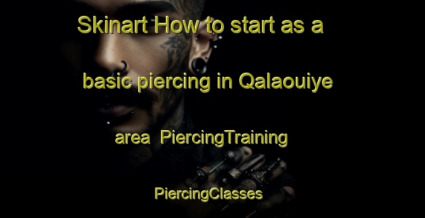 Skinart How to start as a basic piercing in Qalaouiye area | PiercingTraining | PiercingClasses | SkinartTraining-Lebanon